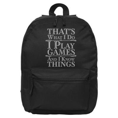 That's What I Do I Play Games And I Know Things 16 in Basic Backpack