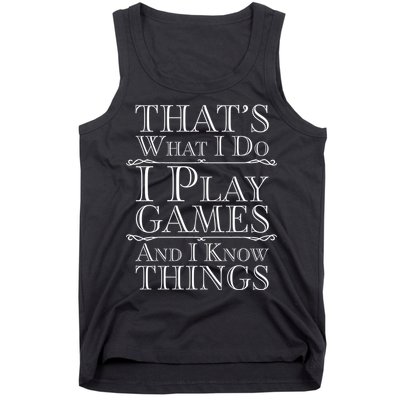 That's What I Do I Play Games And I Know Things Tank Top