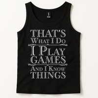 That's What I Do I Play Games And I Know Things Tank Top
