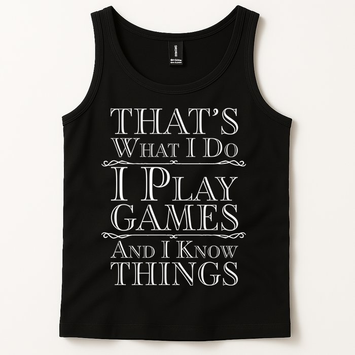 That's What I Do I Play Games And I Know Things Tank Top