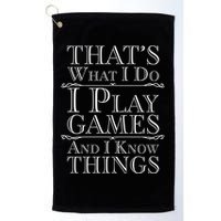 That's What I Do I Play Games And I Know Things Golf Towel