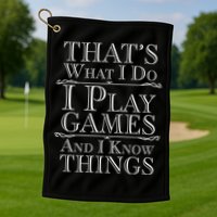 That's What I Do I Play Games And I Know Things Golf Towel
