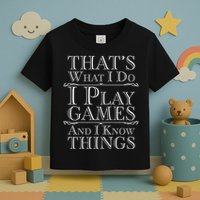 That's What I Do I Play Games And I Know Things Toddler T-Shirt