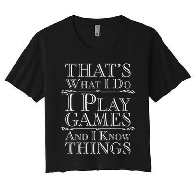 That's What I Do I Play Games And I Know Things Crop Top