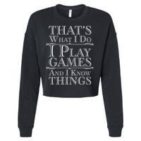 That's What I Do I Play Games And I Know Things Cropped Pullover Crew