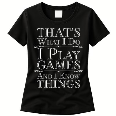That's What I Do I Play Games And I Know Things Womens T-Shirt