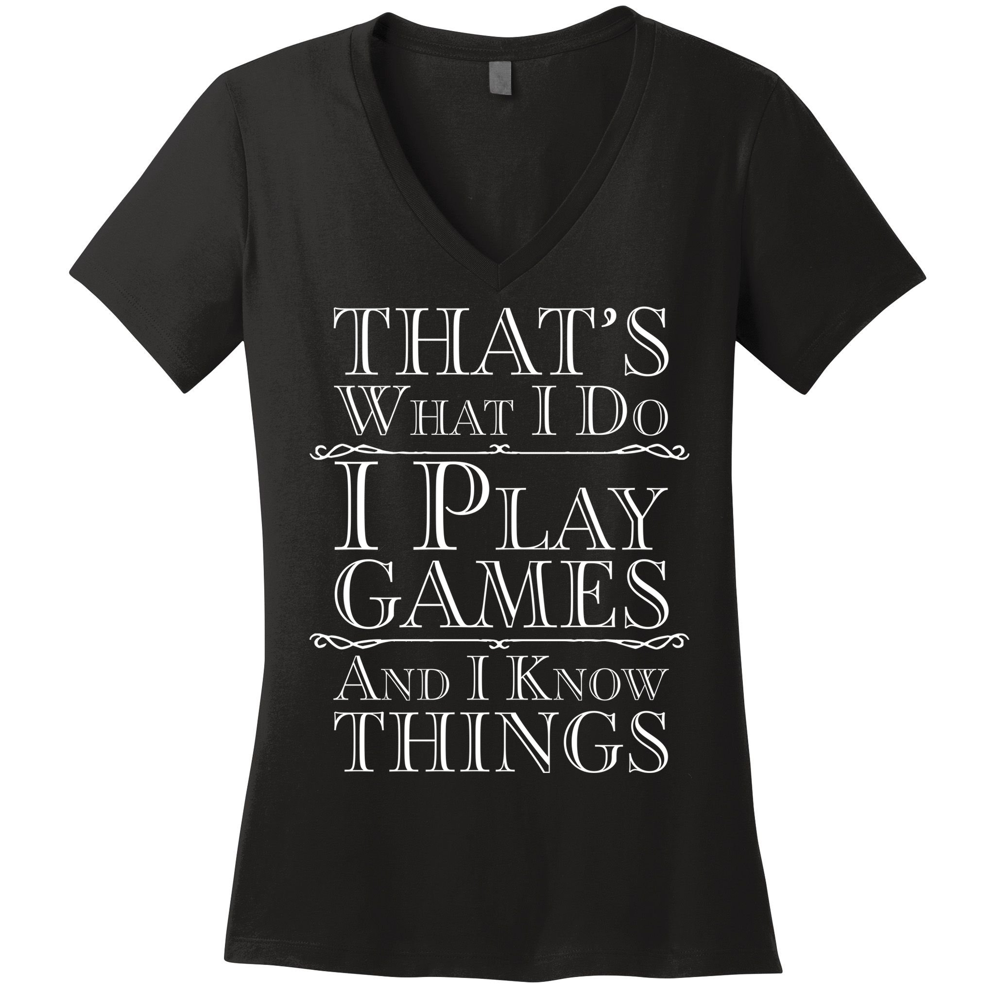 That's What I Do I Play Games And I Know Things Women's V-Neck T-Shirt