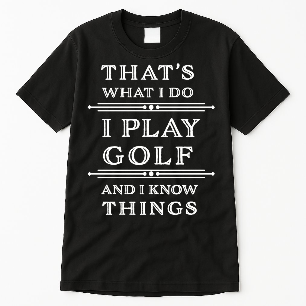 That's What I Do I Play Gold And I Know Things Tall T-Shirt