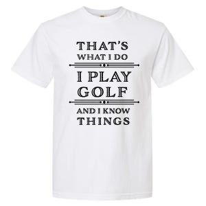 That's What I Do I Play Gold And I Know Things Garment-Dyed Heavyweight T-Shirt