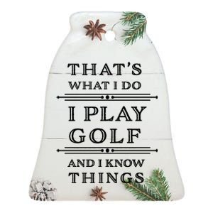 That's What I Do I Play Gold And I Know Things Ceramic Bell Ornament