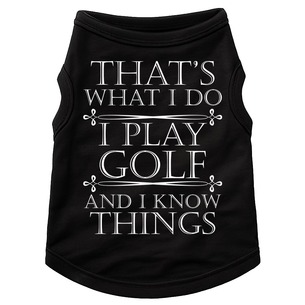 That's What I Do I Play Golf And I Know Things Doggie Tank
