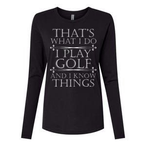 That's What I Do I Play Golf And I Know Things Womens Cotton Relaxed Long Sleeve T-Shirt