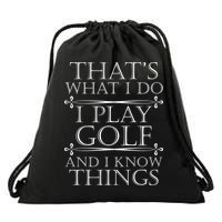 That's What I Do I Play Golf And I Know Things Drawstring Bag