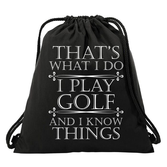 That's What I Do I Play Golf And I Know Things Drawstring Bag