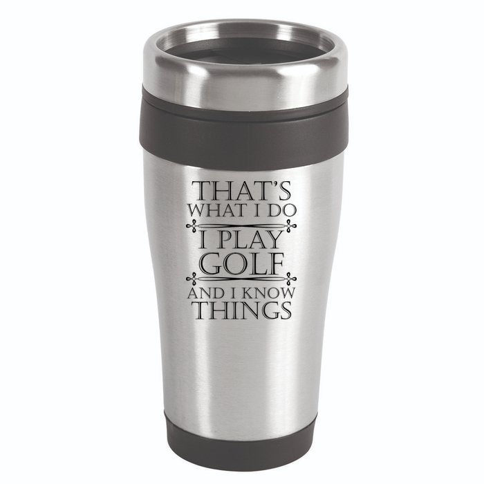 That's What I Do I Play Golf And I Know Things 16oz Travel Tumbler