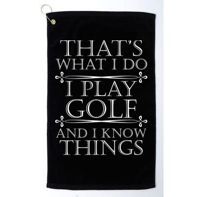 That's What I Do I Play Golf And I Know Things Golf Towel