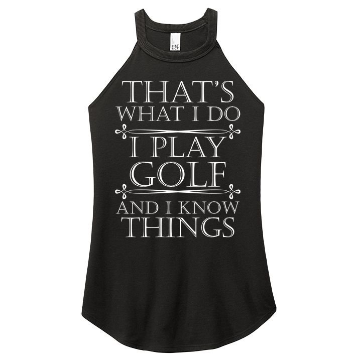 That's What I Do I Play Golf And I Know Things Women's Perfect Tri Rocker Tank