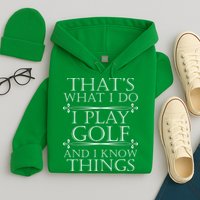 That's What I Do I Play Golf And I Know Things Hoodie