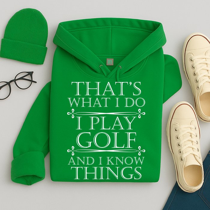 That's What I Do I Play Golf And I Know Things Hoodie