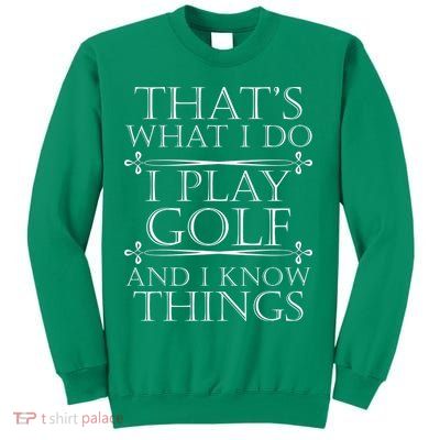 That's What I Do I Play Golf And I Know Things Sweatshirt