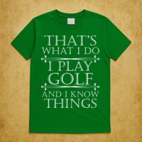 That's What I Do I Play Golf And I Know Things T-Shirt