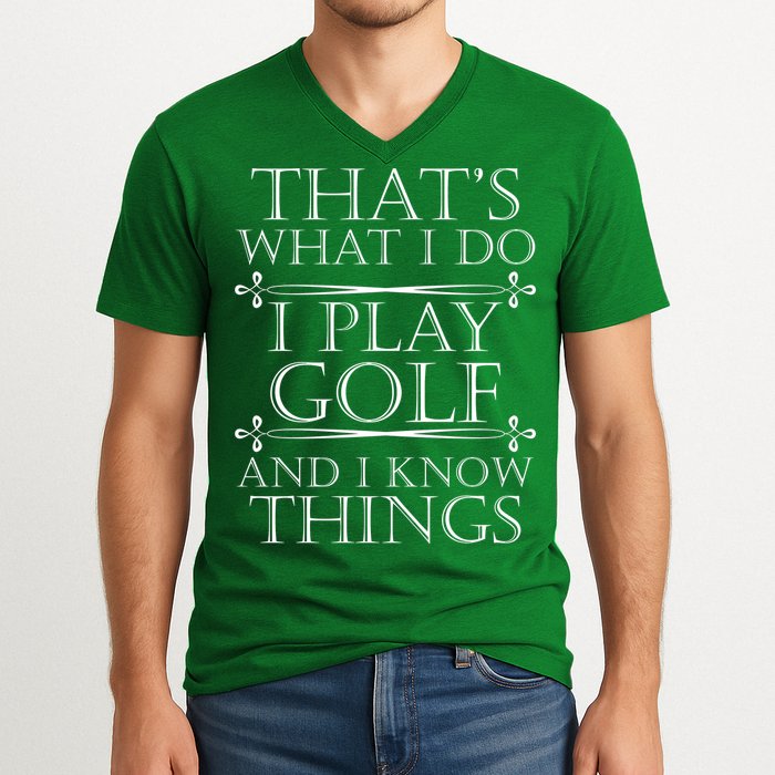 That's What I Do I Play Golf And I Know Things V-Neck T-Shirt
