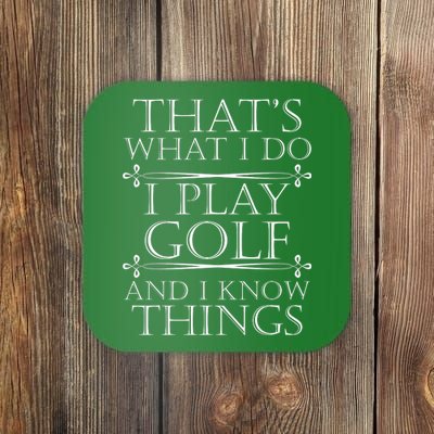 That's What I Do I Play Golf And I Know Things Coaster