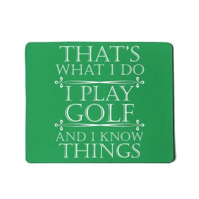 That's What I Do I Play Golf And I Know Things Mousepad