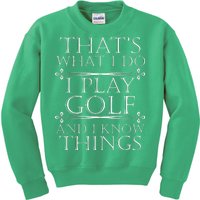 That's What I Do I Play Golf And I Know Things Kids Sweatshirt