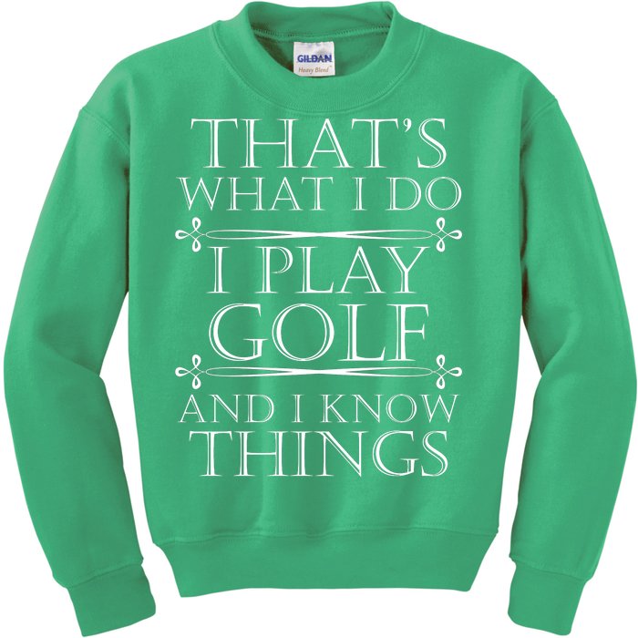 That's What I Do I Play Golf And I Know Things Kids Sweatshirt