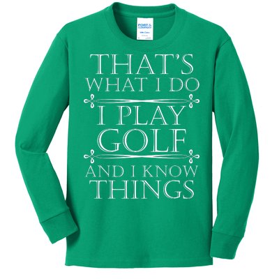 That's What I Do I Play Golf And I Know Things Kids Long Sleeve Shirt