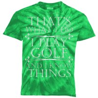 That's What I Do I Play Golf And I Know Things Kids Tie-Dye T-Shirt