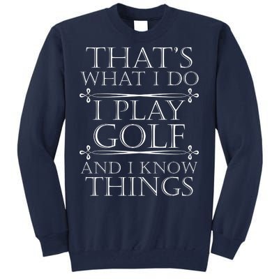 That's What I Do I Play Golf And I Know Things Tall Sweatshirt