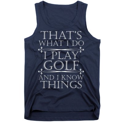 That's What I Do I Play Golf And I Know Things Tank Top