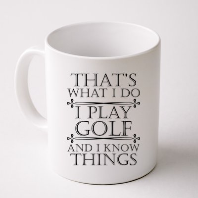 That's What I Do I Play Golf And I Know Things Coffee Mug