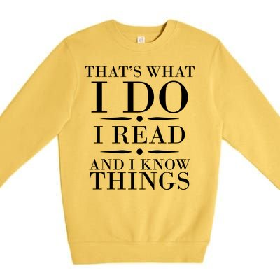 That's What I Do I Read And I Know Things Premium Crewneck Sweatshirt