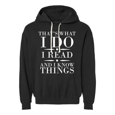 That's What I Do I Read And I Know Things Garment-Dyed Fleece Hoodie