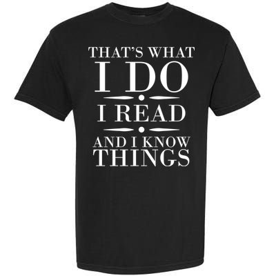That's What I Do I Read And I Know Things Garment-Dyed Heavyweight T-Shirt