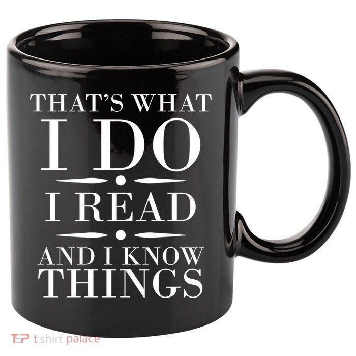 That's What I Do I Read And I Know Things 11oz C Handle Ceramic Mug