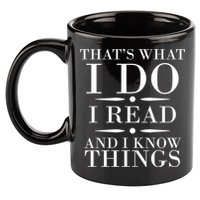 That's What I Do I Read And I Know Things 11oz C Handle Ceramic Mug