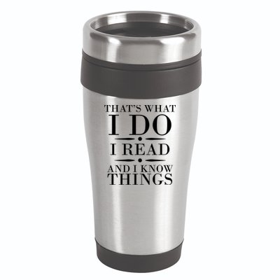 That's What I Do I Read And I Know Things 16oz Travel Tumbler