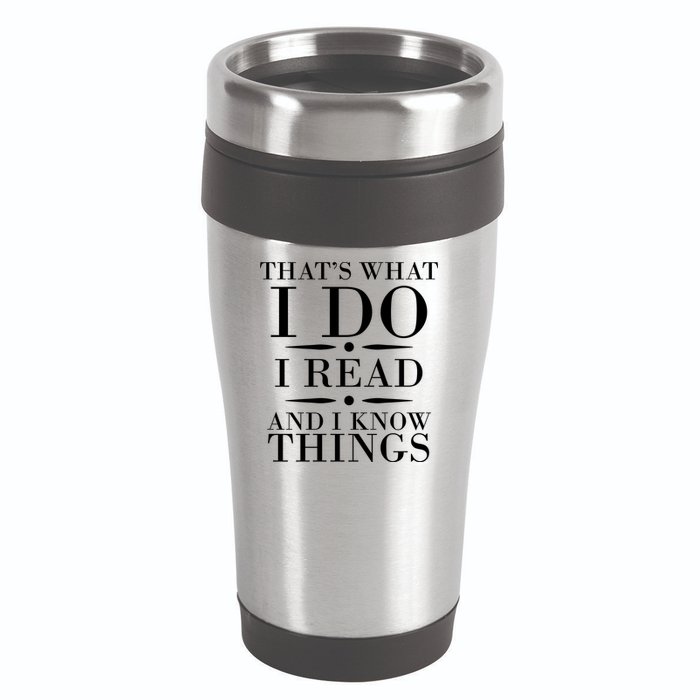 That's What I Do I Read And I Know Things 16oz Travel Tumbler
