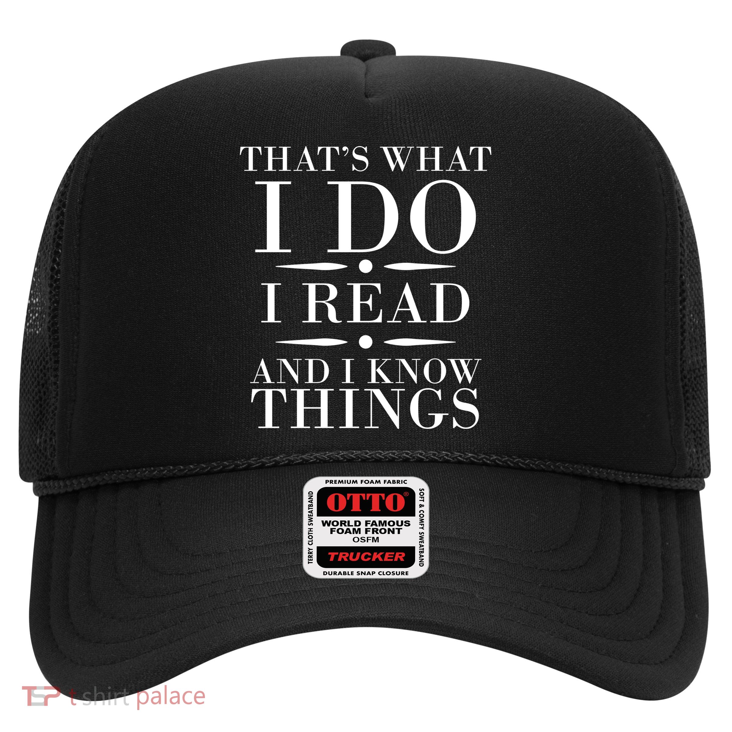 That's What I Do I Read And I Know Things Trucker Hat