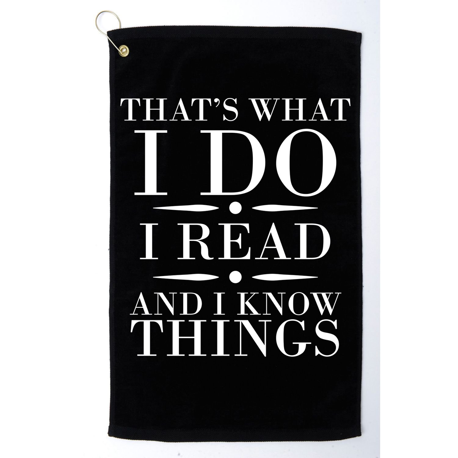That's What I Do I Read And I Know Things Golf Towel