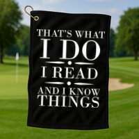 That's What I Do I Read And I Know Things Golf Towel
