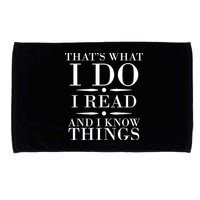 That's What I Do I Read And I Know Things Microfiber Hand Towel