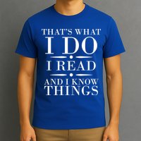That's What I Do I Read And I Know Things T-Shirt