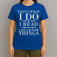 That's What I Do I Read And I Know Things T-Shirt