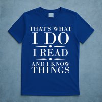 That's What I Do I Read And I Know Things T-Shirt