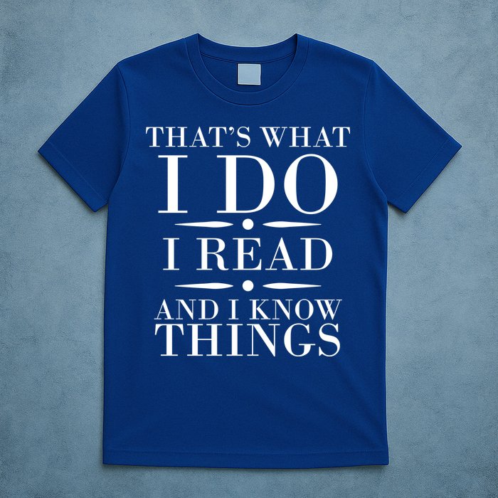 That's What I Do I Read And I Know Things T-Shirt
